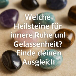 Ein flacher Teller mit ausgewählten Heilsteinen für mehr Ruhe und Gelassenheit – darunter Amethyst, Rosenquarz und blauer Calcit. Text: „Welche Heilsteine für innere Ruhe und Gelassenheit?“